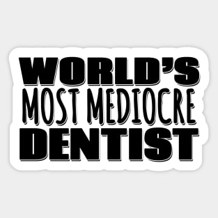 World's Most Mediocre Dentist Sticker